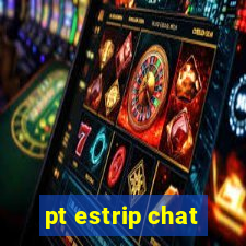 pt estrip chat